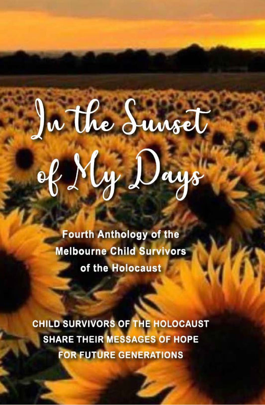 In the Sunset of My Days: Fourth Anthology of the Melbourne Child Survivors of the Holocaust