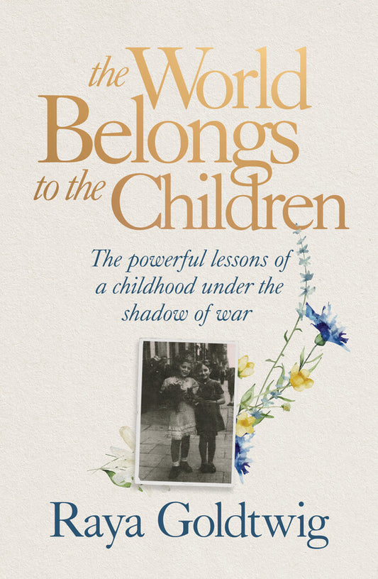 The World Belongs to the Children: The Powerful Lessons of a Childhood Under the Shadow of War